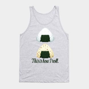 This is how I roll - onigiri omusubi japanese ethnic food roll sushi rice ball Tank Top